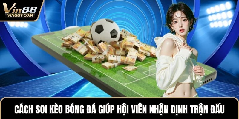 Cách Soi Kèo Bóng Đá Chuẩn Xác Giúp Tăng Cơ Hội Thắng Lớn Cách Soi Kèo Bóng Đá Chuẩn Xác Giúp Tăng Cơ Hội Thắng Lớn