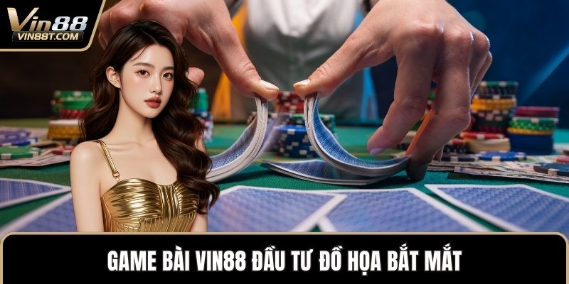 Game Bài VIN88 - Kho Trò Chơi Phong Phú Cùng Ưu Đãi Lớn