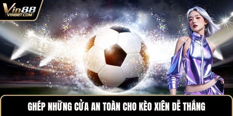 Kèo Xiên – Lựa Chọn Chiến Lược Trong Cược Thể Thao VIN88