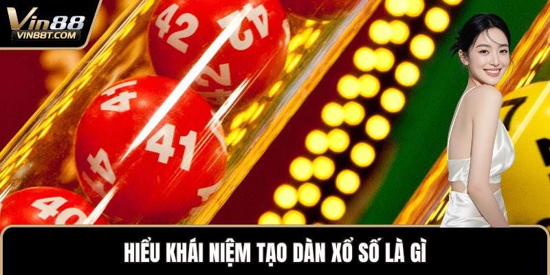 Tạo Dàn Xổ Số - Bí Quyết Vàng Cho Thành Viên Của VIN88 Tạo Dàn Xổ Số - Bí Quyết Vàng Cho Thành Viên Của VIN88