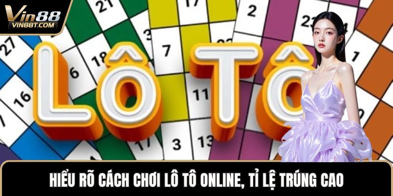 Cách Chơi Lô Tô VN88 Trúng Thưởng Dễ Dàng Cho Người Mới Cách Chơi Lô Tô VN88 Trúng Thưởng Dễ Dàng Cho Người Mới