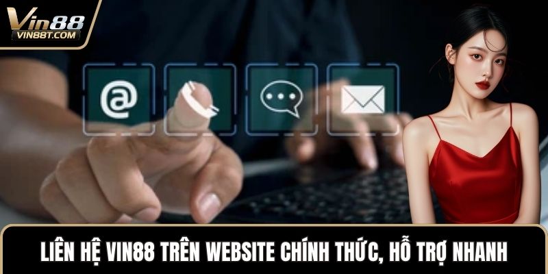 Liên Hệ VIN88 Nhanh Chóng Qua Nhiều Kênh Hỗ Trợ