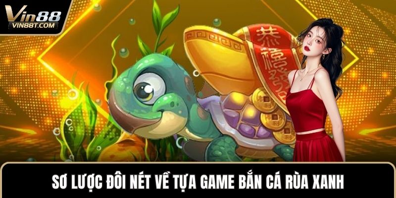 Bắn Cá Rùa Xanh: Bản Game Giải Trí Săn Thưởng Đỉnh Cao Bắn Cá Rùa Xanh: Bản Game Giải Trí Săn Thưởng Đỉnh Cao