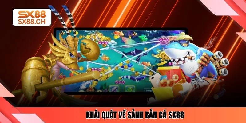 Bắn Cá SX88 - Trải Nghiệm Đổi Thưởng Ổn Định Bậc Nhất