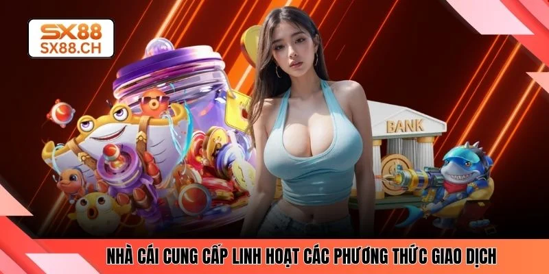 Nạp Tiền Sx88 - Hướng Dẫn 4 Bước Giao Dịch Nhanh Chóng