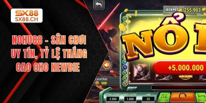 Nohu88 – Sân Chơi Uy Tín, Tỷ Lệ Thắng Cao Cho Newbie