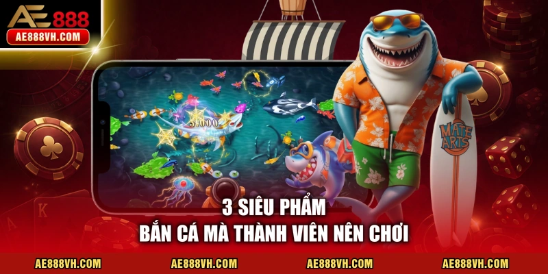 Trải Nghiệm Bắn Cá AE888 - Điểm Đổi Thưởng Uy Tín #1