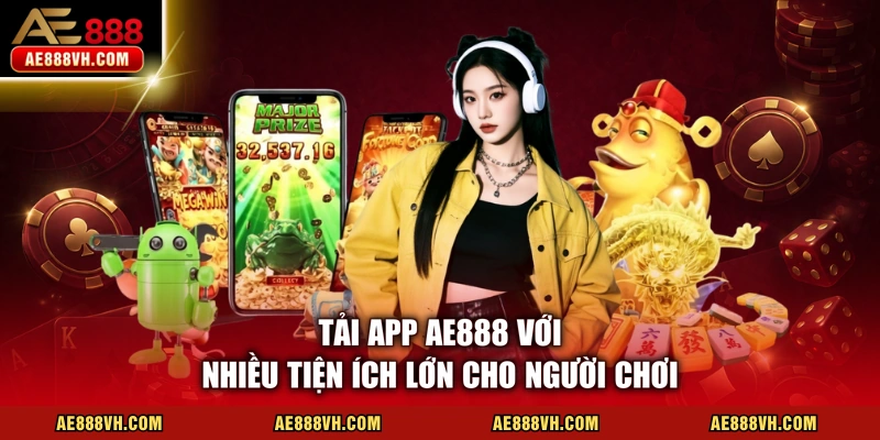 Tải App AE888 - Quy Trình Cài Đặt An Toàn Mới Nhất 2026