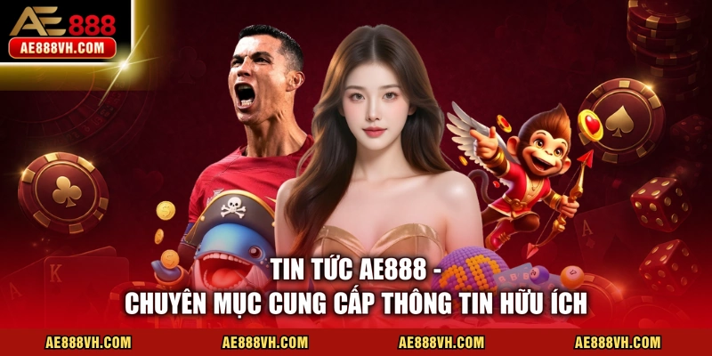 Tin Tức AE888 - Cập Nhật 100% Dữ Liệu Giải Trí Trực Tuyến