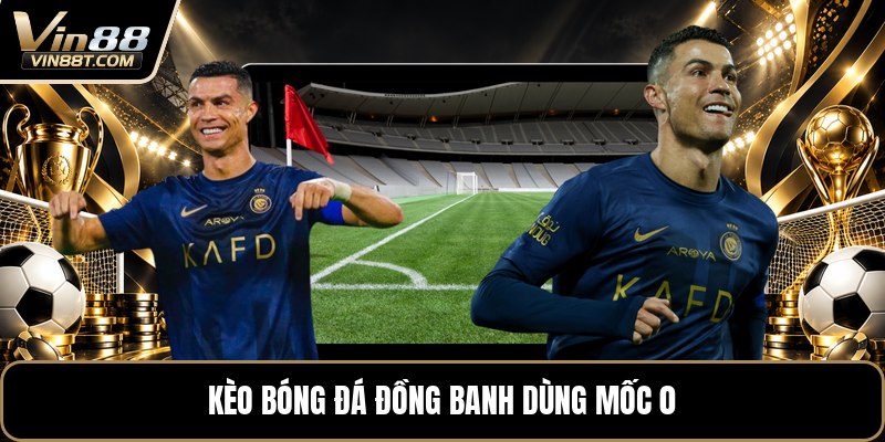 Kèo Bóng Đá Đồng Banh - Cách Đọc Và Tính Tiền Dễ Hiểu