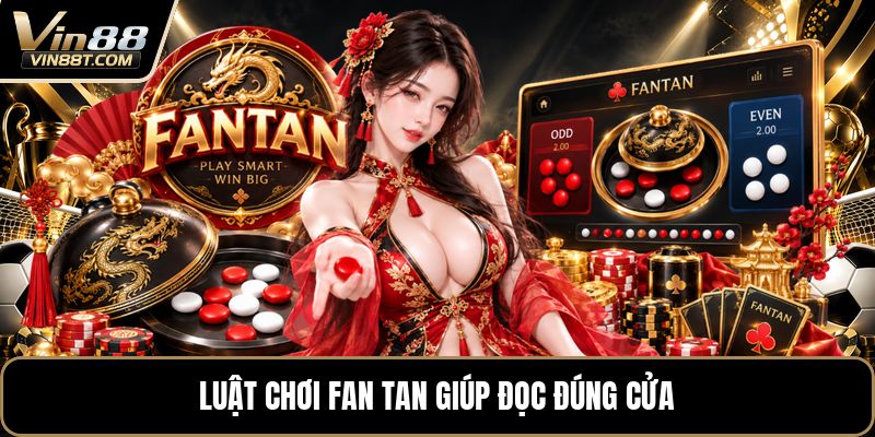 Luật Chơi Fan Tan - Cách Tính Cửa Cược Chuẩn Xác Nhất Luật Chơi Fan Tan - Cách Tính Cửa Cược Chuẩn Xác Nhất