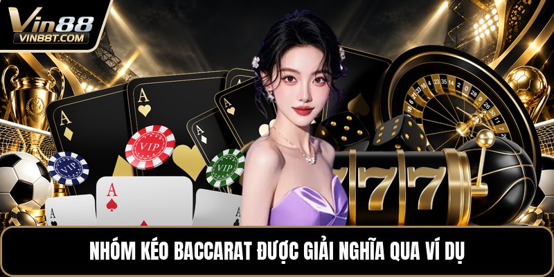 Nhóm Kéo Baccarat Là Gì? - Toàn Cảnh Cho Người Mới